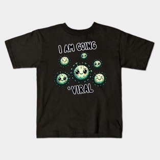 I am going Viral Kids T-Shirt